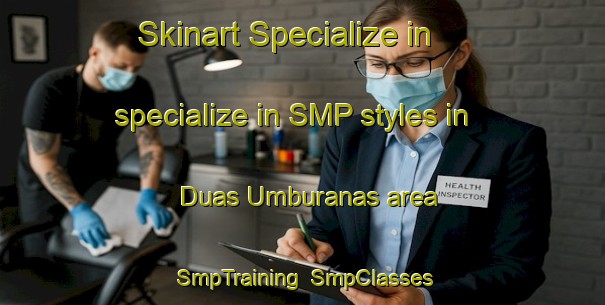 Skinart Specialize in specialize in SMP styles in Duas Umburanas area | SmpTraining | SmpClasses | SkinartTraining-Brazil