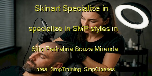 Skinart Specialize in specialize in SMP styles in Sitio Pedralina Souza Miranda area | SmpTraining | SmpClasses | SkinartTraining-Brazil