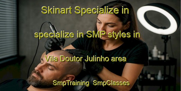 Skinart Specialize in specialize in SMP styles in Vila Doutor Julinho area | SmpTraining | SmpClasses | SkinartTraining-Brazil