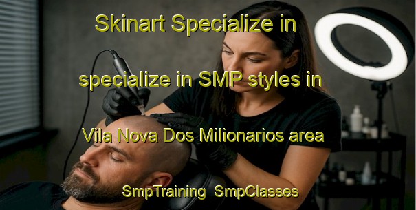 Skinart Specialize in specialize in SMP styles in Vila Nova Dos Milionarios area | SmpTraining | SmpClasses | SkinartTraining-Brazil
