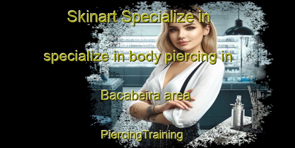 Skinart Specialize in specialize in body piercing in Bacabeira area | PiercingTraining | PiercingClasses | SkinartTraining-Brazil
