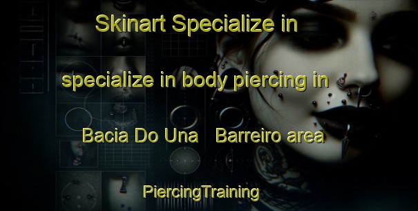 Skinart Specialize in specialize in body piercing in Bacia Do Una   Barreiro area | PiercingTraining | PiercingClasses | SkinartTraining-Brazil