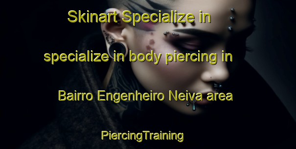 Skinart Specialize in specialize in body piercing in Bairro Engenheiro Neiva area | PiercingTraining | PiercingClasses | SkinartTraining-Brazil