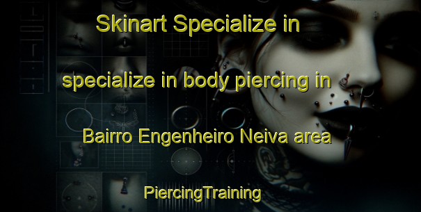 Skinart Specialize in specialize in body piercing in Bairro Engenheiro Neiva area | PiercingTraining | PiercingClasses | SkinartTraining-Brazil