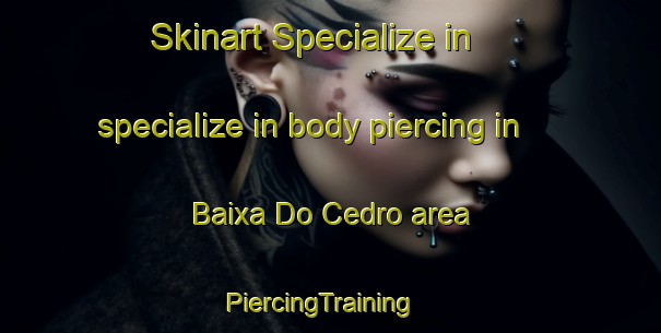 Skinart Specialize in specialize in body piercing in Baixa Do Cedro area | PiercingTraining | PiercingClasses | SkinartTraining-Brazil