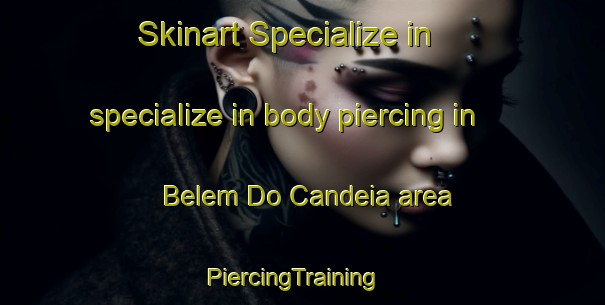 Skinart Specialize in specialize in body piercing in Belem Do Candeia area | PiercingTraining | PiercingClasses | SkinartTraining-Brazil