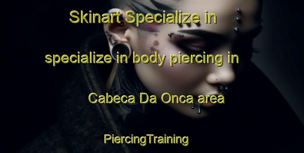 Skinart Specialize in specialize in body piercing in Cabeca Da Onca area | PiercingTraining | PiercingClasses | SkinartTraining-Brazil