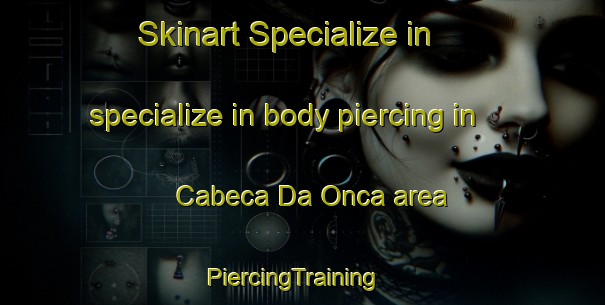 Skinart Specialize in specialize in body piercing in Cabeca Da Onca area | PiercingTraining | PiercingClasses | SkinartTraining-Brazil