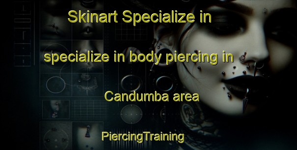 Skinart Specialize in specialize in body piercing in Candumba area | PiercingTraining | PiercingClasses | SkinartTraining-Brazil