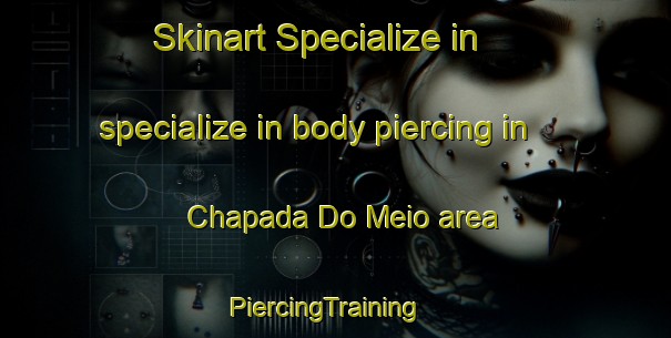 Skinart Specialize in specialize in body piercing in Chapada Do Meio area | PiercingTraining | PiercingClasses | SkinartTraining-Brazil