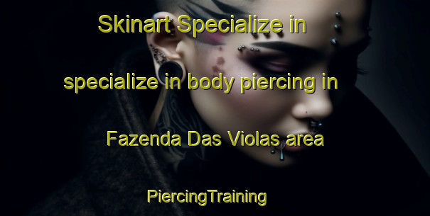 Skinart Specialize in specialize in body piercing in Fazenda Das Violas area | PiercingTraining | PiercingClasses | SkinartTraining-Brazil