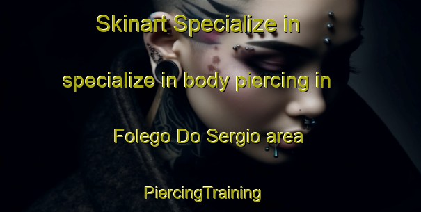 Skinart Specialize in specialize in body piercing in Folego Do Sergio area | PiercingTraining | PiercingClasses | SkinartTraining-Brazil