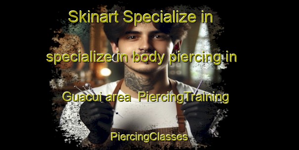 Skinart Specialize in specialize in body piercing in Guacui area | #PiercingTraining #PiercingClasses #SkinartTraining-Brazil