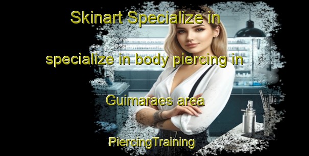 Skinart Specialize in specialize in body piercing in Guimaraes area | #PiercingTraining #PiercingClasses #SkinartTraining-Brazil