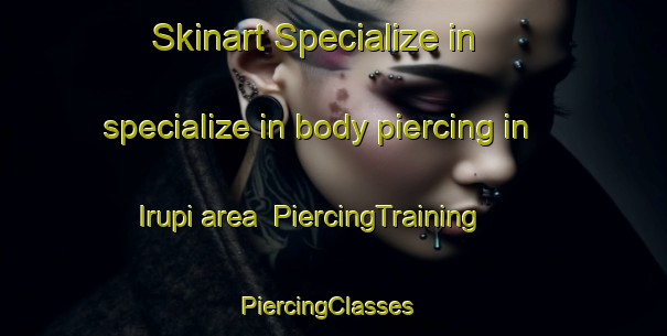 Skinart Specialize in specialize in body piercing in Irupi area | PiercingTraining | PiercingClasses | SkinartTraining-Brazil