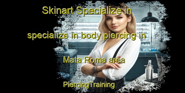 Skinart Specialize in specialize in body piercing in Mata Roma area | PiercingTraining | PiercingClasses | SkinartTraining-Brazil