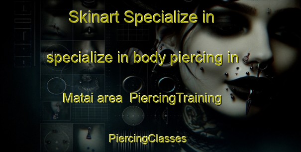 Skinart Specialize in specialize in body piercing in Matai area | PiercingTraining | PiercingClasses | SkinartTraining-Brazil