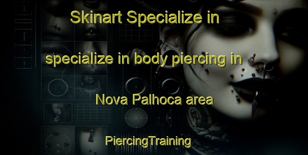 Skinart Specialize in specialize in body piercing in Nova Palhoca area | PiercingTraining | PiercingClasses | SkinartTraining-Brazil