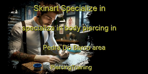 Skinart Specialize in specialize in body piercing in Pedra Do Barco area | PiercingTraining | PiercingClasses | SkinartTraining-Brazil