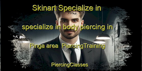 Skinart Specialize in specialize in body piercing in Pinga area | PiercingTraining | PiercingClasses | SkinartTraining-Brazil
