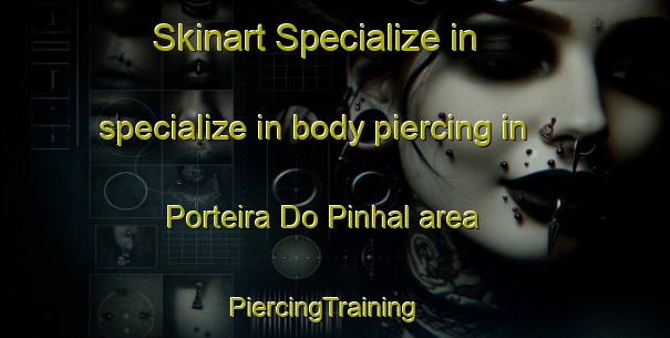 Skinart Specialize in specialize in body piercing in Porteira Do Pinhal area | PiercingTraining | PiercingClasses | SkinartTraining-Brazil
