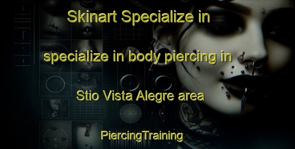 Skinart Specialize in specialize in body piercing in Stio Vista Alegre area | PiercingTraining | PiercingClasses | SkinartTraining-Brazil