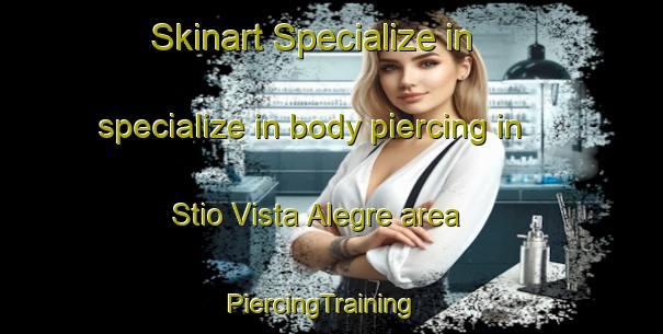 Skinart Specialize in specialize in body piercing in Stio Vista Alegre area | PiercingTraining | PiercingClasses | SkinartTraining-Brazil