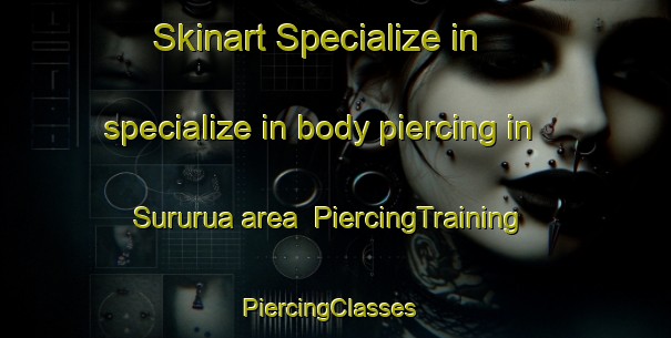 Skinart Specialize in specialize in body piercing in Sururua area | PiercingTraining | PiercingClasses | SkinartTraining-Brazil