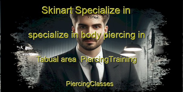 Skinart Specialize in specialize in body piercing in Tabual area | PiercingTraining | PiercingClasses | SkinartTraining-Brazil