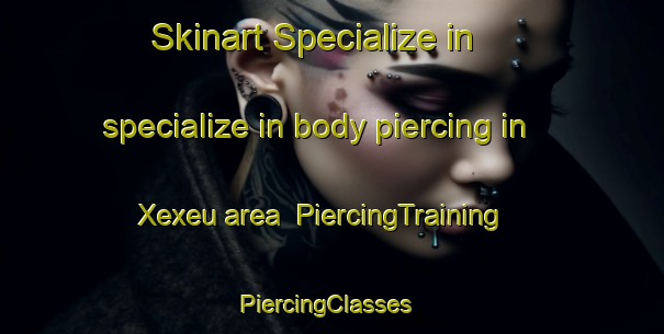 Skinart Specialize in specialize in body piercing in Xexeu area | PiercingTraining | PiercingClasses | SkinartTraining-Brazil