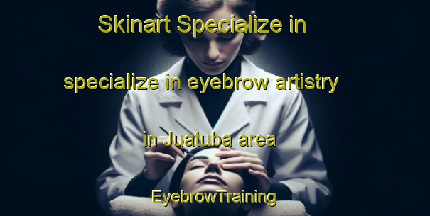 Skinart Specialize in specialize in eyebrow artistry in Juatuba area | EyebrowTraining | EyebrowClasses | SkinartTraining-Brazil