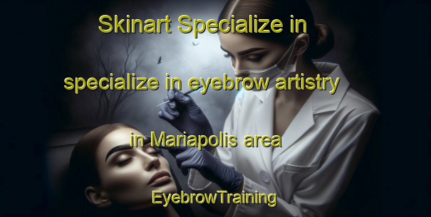 Skinart Specialize in specialize in eyebrow artistry in Mariapolis area | EyebrowTraining | EyebrowClasses | SkinartTraining-Brazil