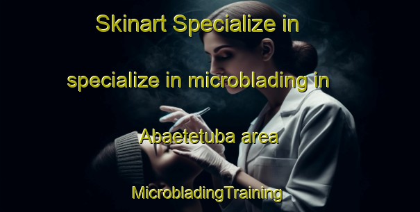 Skinart Specialize in specialize in microblading in Abaetetuba area | #MicrobladingTraining #MicrobladingClasses #SkinartTraining-Brazil