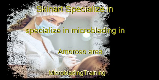 Skinart Specialize in specialize in microblading in Amoroso area | MicrobladingTraining | MicrobladingClasses | SkinartTraining-Brazil