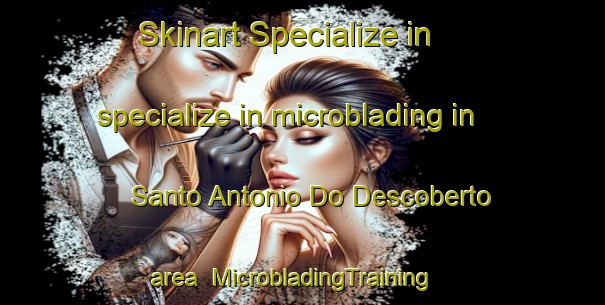 Skinart Specialize in specialize in microblading in Santo Antonio Do Descoberto area | MicrobladingTraining | MicrobladingClasses | SkinartTraining-Brazil