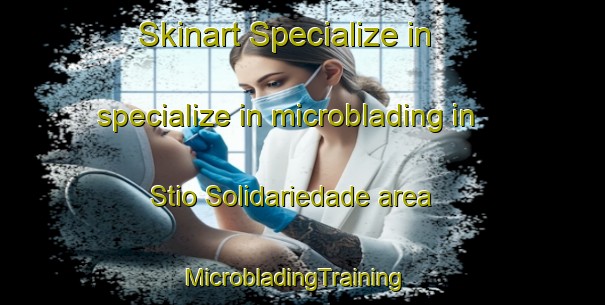 Skinart Specialize in specialize in microblading in Stio Solidariedade area | MicrobladingTraining | MicrobladingClasses | SkinartTraining-Brazil