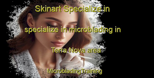 Skinart Specialize in specialize in microblading in Terra Nova area | MicrobladingTraining | MicrobladingClasses | SkinartTraining-Brazil