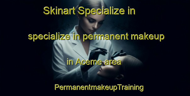 Skinart Specialize in specialize in permanent makeup in Aceme area | #PermanentmakeupTraining #PermanentmakeupClasses #SkinartTraining-Brazil