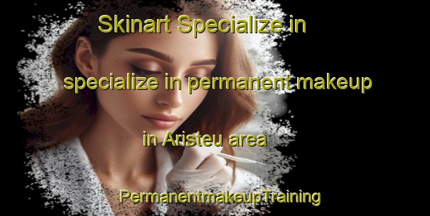 Skinart Specialize in specialize in permanent makeup in Aristeu area | PermanentmakeupTraining | PermanentmakeupClasses | SkinartTraining-Brazil