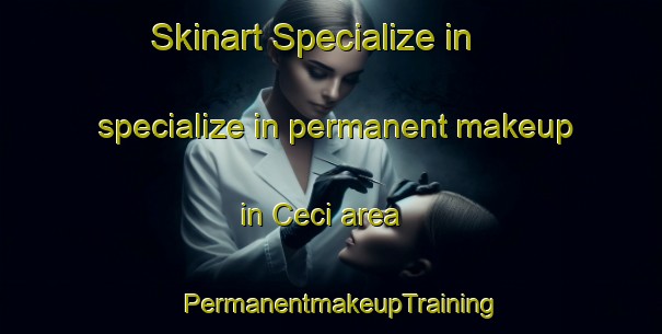 Skinart Specialize in specialize in permanent makeup in Ceci area | PermanentmakeupTraining | PermanentmakeupClasses | SkinartTraining-Brazil
