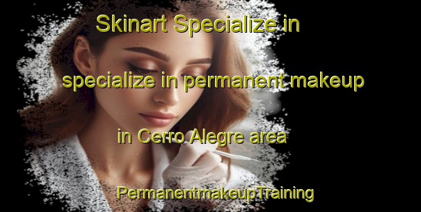 Skinart Specialize in specialize in permanent makeup in Cerro Alegre area | PermanentmakeupTraining | PermanentmakeupClasses | SkinartTraining-Brazil
