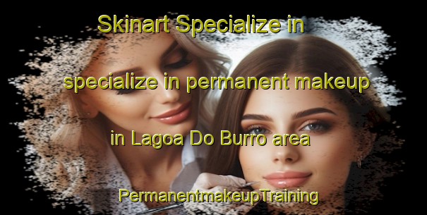 Skinart Specialize in specialize in permanent makeup in Lagoa Do Burro area | PermanentmakeupTraining | PermanentmakeupClasses | SkinartTraining-Brazil