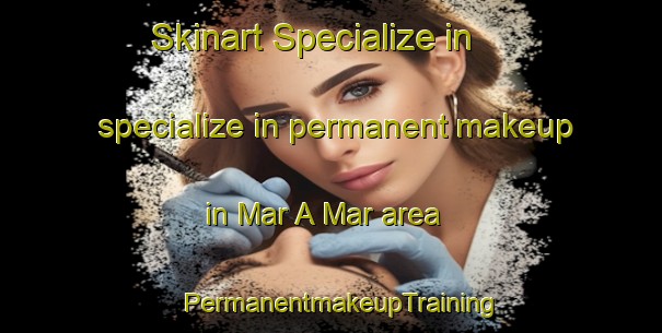 Skinart Specialize in specialize in permanent makeup in Mar A Mar area | PermanentmakeupTraining | PermanentmakeupClasses | SkinartTraining-Brazil