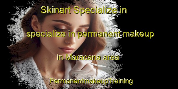 Skinart Specialize in specialize in permanent makeup in Maracana area | PermanentmakeupTraining | PermanentmakeupClasses | SkinartTraining-Brazil