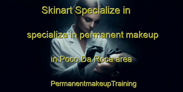 Skinart Specialize in specialize in permanent makeup in Poco Da Roca area | PermanentmakeupTraining | PermanentmakeupClasses | SkinartTraining-Brazil