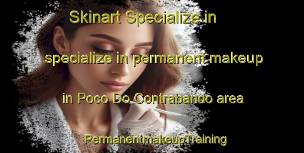 Skinart Specialize in specialize in permanent makeup in Poco Do Contrabando area | PermanentmakeupTraining | PermanentmakeupClasses | SkinartTraining-Brazil