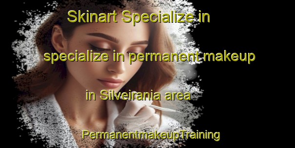 Skinart Specialize in specialize in permanent makeup in Silveirania area | PermanentmakeupTraining | PermanentmakeupClasses | SkinartTraining-Brazil