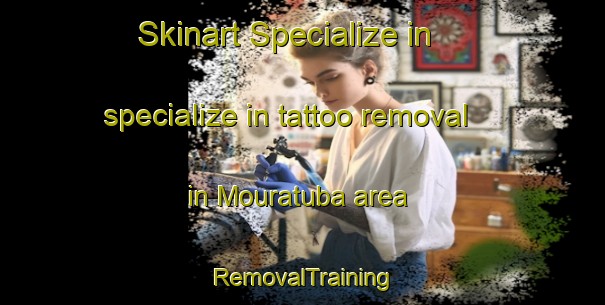 Skinart Specialize in specialize in tattoo removal in Mouratuba area | RemovalTraining | RemovalClasses | SkinartTraining-Brazil