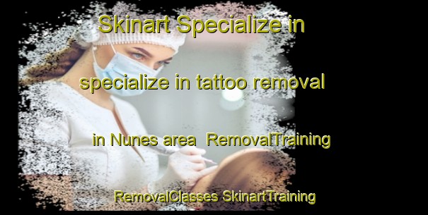 Skinart Specialize in specialize in tattoo removal in Nunes area | #RemovalTraining #RemovalClasses #SkinartTraining-Brazil