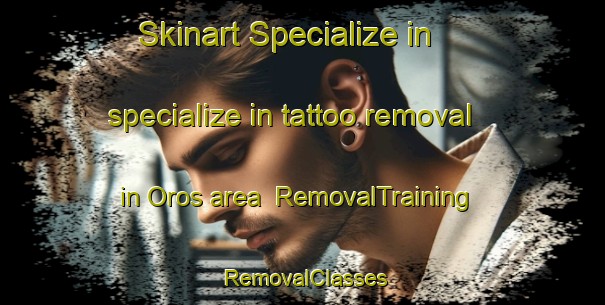 Skinart Specialize in specialize in tattoo removal in Oros area | RemovalTraining | RemovalClasses | SkinartTraining-Brazil